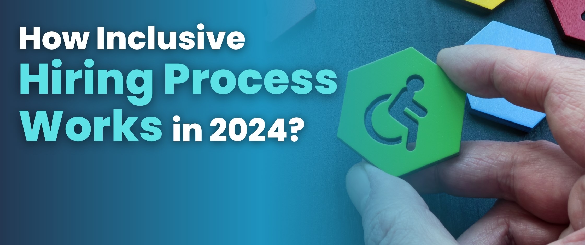 Blog Posts - How Inclusive Hiring Process Works in 2024?